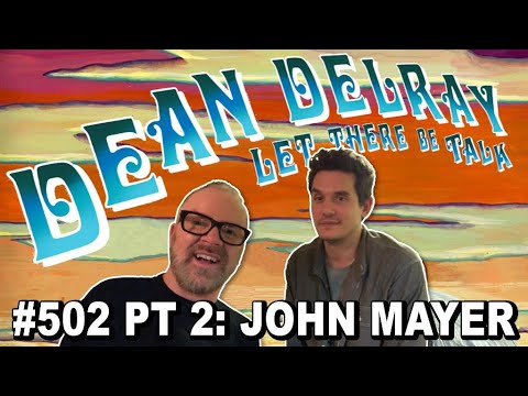 John Mayer Interview Part 2 | Dean Delray&#039;s Let There Be Talk EP 502