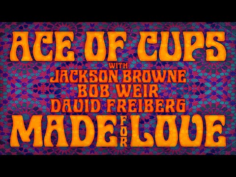 Ace of Cups (w/Jackson Browne, Bob Weir, David Freiberg) – Made for Love [Official Video]