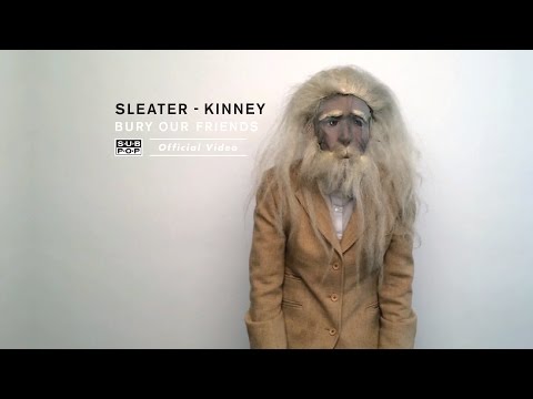 Sleater-Kinney - Bury Our Friends (feat. Miranda July)